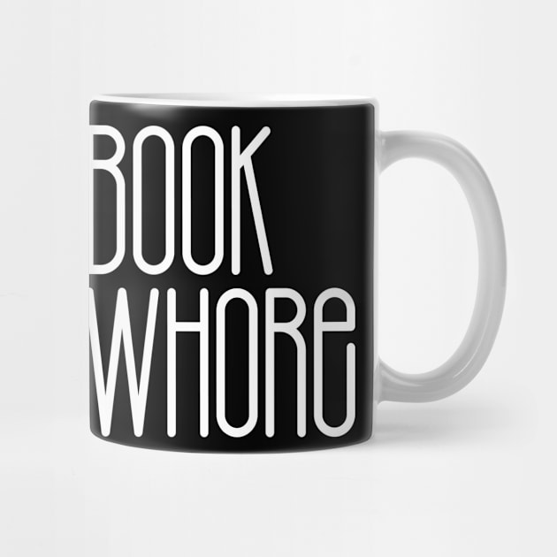 Book Whore (White Text) by CrazyShirtLady